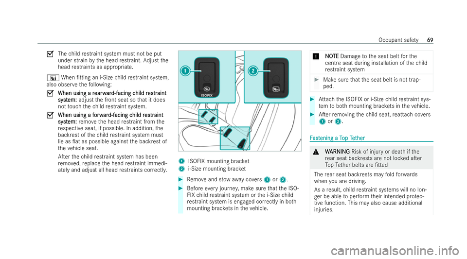 MERCEDES-BENZ EQE SALOON 2022 Manual PDF O
Thechild restraint system must not be put
under strain bythe head restraint. Adjust the
head restraints as appropria te.
° When /tting an i‑Size child restraint system,
also obse rveth efo llowi