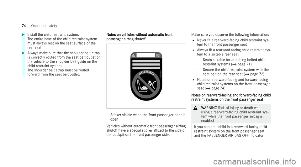 MERCEDES-BENZ EQE SALOON 2022 Manual PDF #
Installth ech ild restraint system.
The entire base of thech ild restraint system
must al ways rest on the seat sur face of the
re ar seat. #
Always make sure that the shoulder belt strap
is cor rec