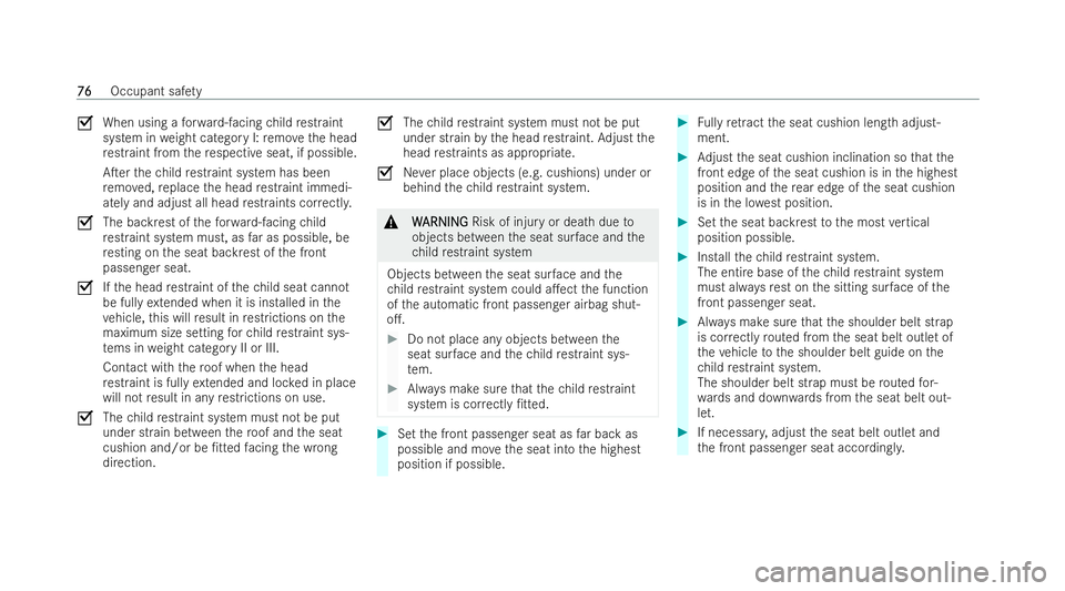 MERCEDES-BENZ EQE SALOON 2022 Manual PDF O
When using a forw ard-facing child restraint
system in weight category I: remo vethe head
re straint from there specti veseat, if possible.
ATer thech ild restraint system has been
re mo ved, repla