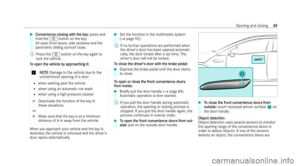 MERCEDES-BENZ EQE SALOON 2022  Owners Manual #
Conv
Conv enience closing wit
enience closing wit h t
h the key
he key :
:press and
hold thes button on thekey.
All open front doo rs, side wind ows and the
panoramic sliding sunroof close.
% Press 
