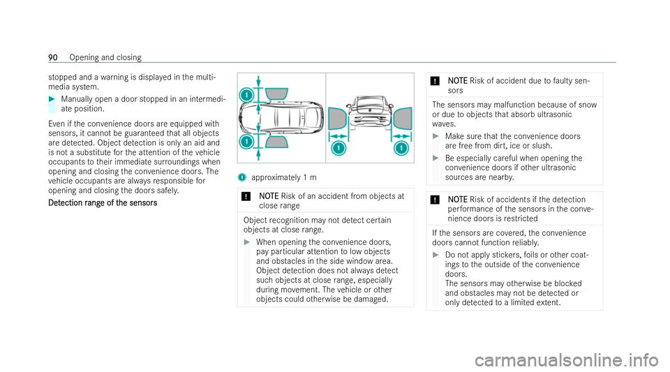 MERCEDES-BENZ EQE SALOON 2022  Owners Manual stopped and a
warning is displa yed in the multi-
media system. #
Manually open a door stopped in an intermedi-
ate position.
Even if the con venience doo rsare equipped with
senso rs, it cann otbe gu