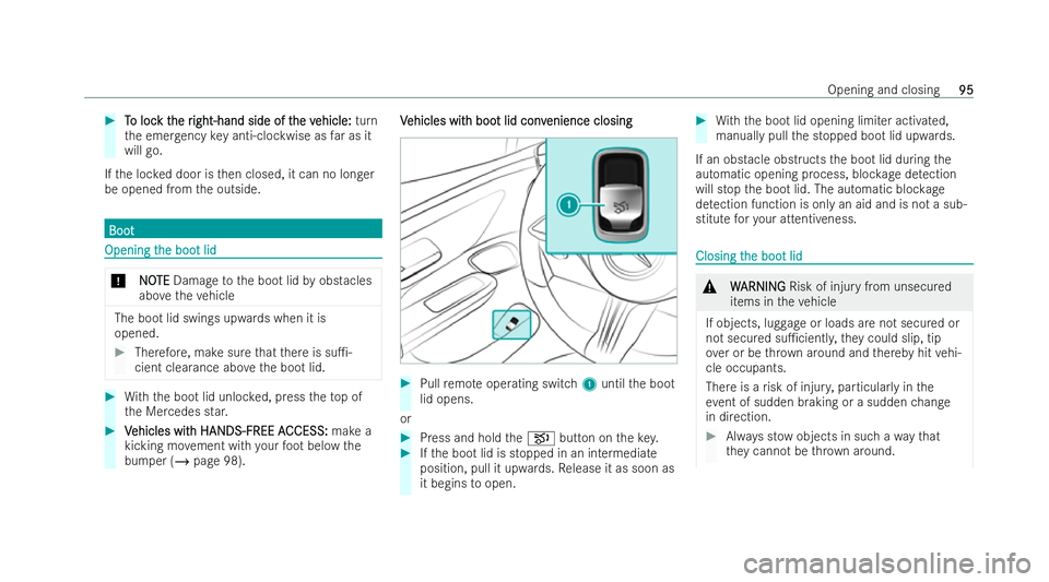 MERCEDES-BENZ EQE SALOON 2022  Owners Manual #
T
To loc
o loc k t
k the r
he r ight-hand side of t
ight-hand side of t he v
he vehicle:
ehicle: turn
th e emer gency key anti-clockwise as far as it
will go.
If th e loc ked door is then closed, it