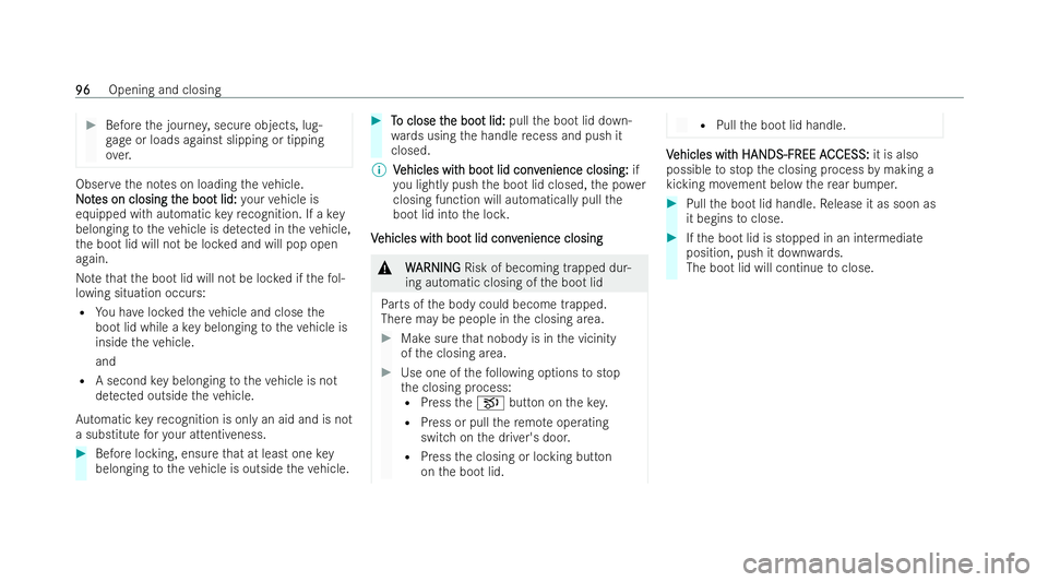 MERCEDES-BENZ EQE SALOON 2022  Owners Manual #
Before the journe y,secure objects, lug-
ga ge or loads against slipping or tipping
ove r. Obser
vethe no tes on loading theve hicle.
N
No ot
tes on closing t
es on closing t he boo
he boot lid:
t l