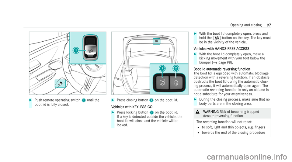 MERCEDES-BENZ EQE SALOON 2022  Owners Manual #
Push remo teoperating switch 1until the
boot lid is fully closed. #
Press closing button 1onthe boot lid.
V
V ehicles wit
ehicles wit h KEYLESS-GO
h KEYLESS-GO #
Press locking button 2onthe boot lid