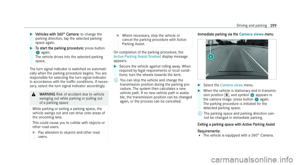 MERCEDES-BENZ EQS SALOON 2022  Owners Manual �
�V�e�h�i�c�l�e�s� �w�i�t�h� �3�6�0�°� �C�a�m�e�r�a�:�  �t �o� �c�h�a�n�g�e� �t�h�e
�p�a�r�k�i�n�g� �d�i�r�e�c�t�i�o�n�,� �t�a�p� �t�h�e� �s�e�l�e�c�t�e�d� �p�a�r�k�i�n�g
�s�p�a�c�e� �a�g�a�i�n�. �