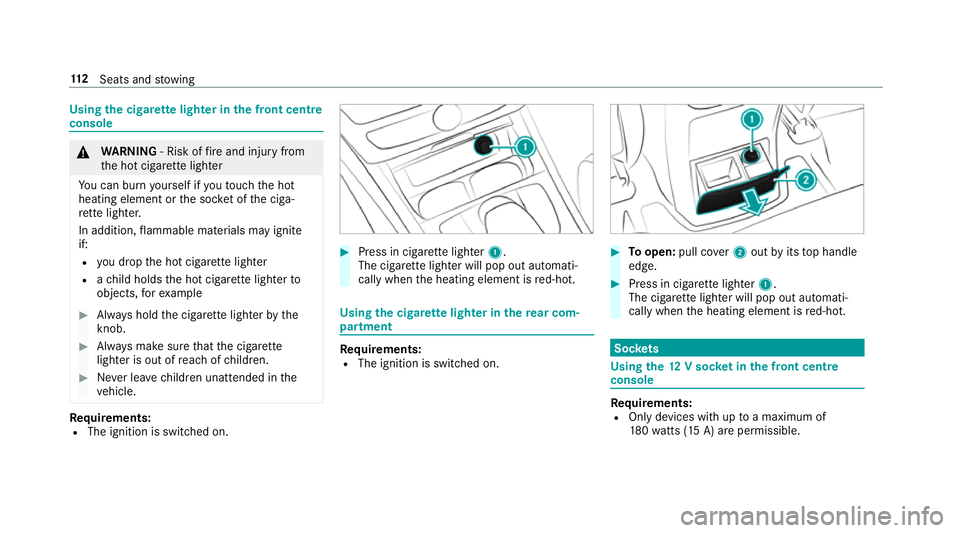 MERCEDES-BENZ G-CLASS SUV 2018 Owners Manual Using
the cigar ette lighter in the front centre
console &
WARNING ‑ Risk of fire and injury from
th e hot cigar ette lighter
Yo u can burn yourself if youto uch the hot
heating element or the soc k MERCEDES-BENZ G-CLASS SUV 2018 Owners Manual Using
the cigar ette lighter in the front centre
console &
WARNING ‑ Risk of fire and injury from
th e hot cigar ette lighter
Yo u can burn yourself if youto uch the hot
heating element or the soc k
