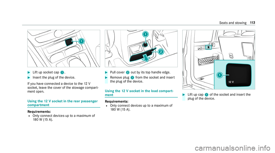 MERCEDES-BENZ G-CLASS SUV 2018 Owners Manual #
Lift up soc ket cap 1. #
Inse rtthe plug of the device.
If yo u ha veconnected a device tothe12 V
soc ket, le ave the co ver of thestow age compart‐
ment open. Using
the12 V so cket inthere ar pas MERCEDES-BENZ G-CLASS SUV 2018 Owners Manual #
Lift up soc ket cap 1. #
Inse rtthe plug of the device.
If yo u ha veconnected a device tothe12 V
soc ket, le ave the co ver of thestow age compart‐
ment open. Using
the12 V so cket inthere ar pas