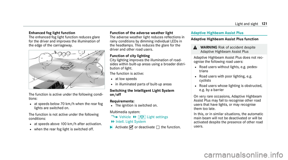MERCEDES-BENZ G-CLASS SUV 2018  Owners Manual Enhanced
fog light function
The enhanced fog light function reduces glare
fo rth e driver and impr ovesth e illumination of
th e edge of the car riag ewa y. The function is active under
thefo llowing 
