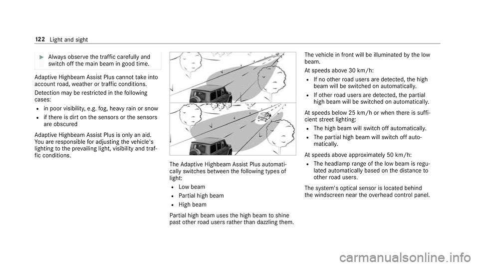 MERCEDES-BENZ G-CLASS SUV 2018  Owners Manual #
Alw ays obser vethe tra ffic carefully and
switch off the main beam in good time. Ad
aptive Highbeam Assist Plus cannot take into
account road, weather or traf fic conditions.
De tection may be rest