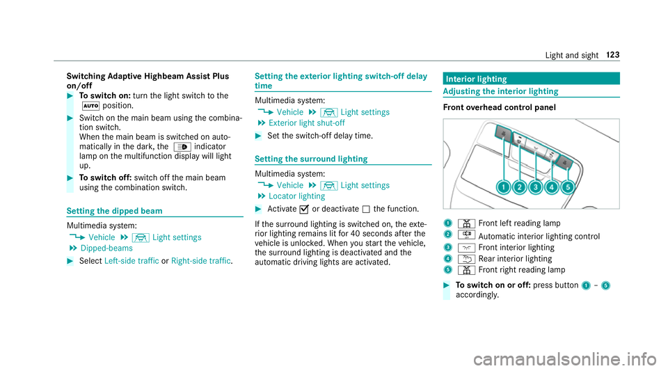 MERCEDES-BENZ G-CLASS SUV 2018  Owners Manual Switching
Adaptive Highbeam Assist Plus
on/off #
Toswitch on: turnthe light switch tothe
Ã position. #
Switch on the main beam using the combina‐
tion switch.
When the main beam is switched on auto