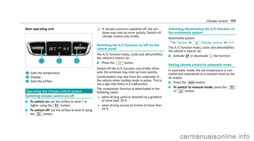 MERCEDES-BENZ G-CLASS SUV 2018  Owners Manual Re
ar operating unit 1
Sets thete mp erature
2 Display
3 Sets the air flow Operating
the clima tecont rol sy stem Switching clima
tecont rol on/off #
Toswitch on: setthe air flow toleve l 1 or
higher 