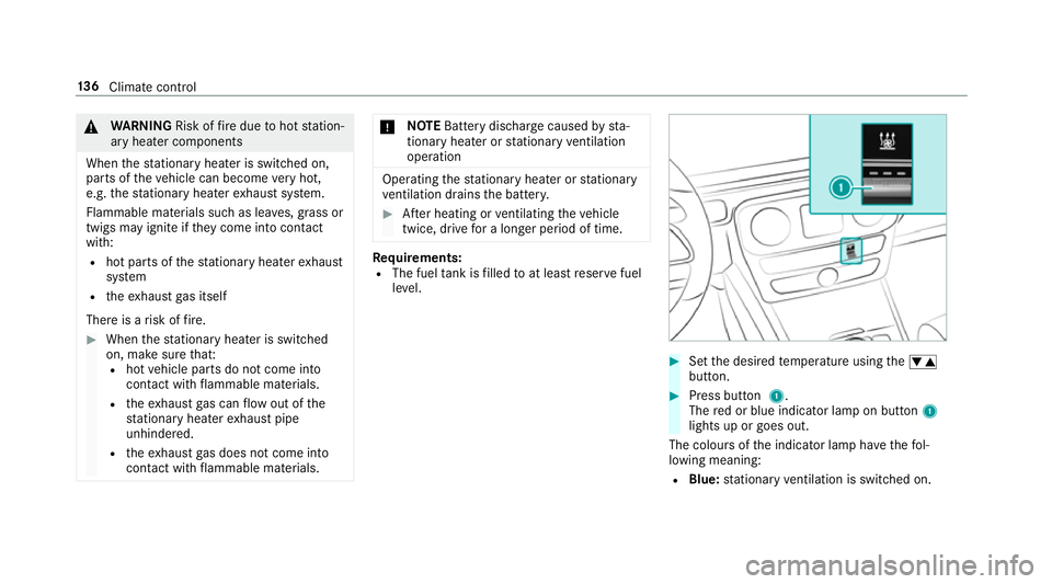 MERCEDES-BENZ G-CLASS SUV 2018  Owners Manual &
WARNING Risk offire due tohot station‐
ary heater components
When thest ationary heater is swit ched on,
parts of theve hicle can become very hot,
e.g. thest ationary heater exhaust sy stem.
Flamm