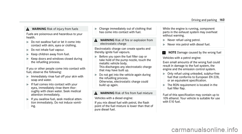 MERCEDES-BENZ G-CLASS SUV 2018  Owners Manual &
WARNING Risk of inju ryfrom fuels
Fu els are poisonous and hazardous to your
health. #
Do not swallow fuel or let it come into
contact with skin, eyes or clo thing. #
Do not inhale fuel vapour. #
Ke
