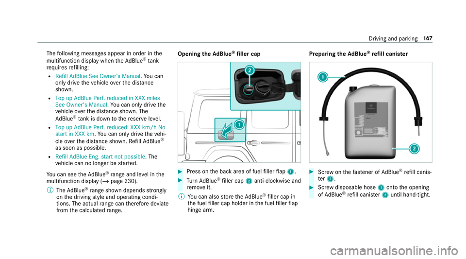 MERCEDES-BENZ G-CLASS SUV 2018  Owners Manual The
following messages appear in order in the
multifunction display when theAd Blue ®
tank
re qu ires refilling:
R Refill AdBlue See Owner’s Manual .Yo u can
on lydrive theve hicle overth e dis tan