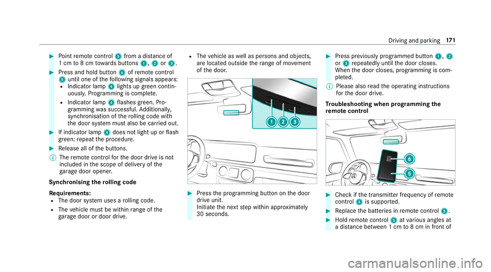 MERCEDES-BENZ G-CLASS SUV 2018 Owners Manual #
Point remo tecontrol 5from a di stance of
1 cm to8 cm towa rds buttons 1,2or3. #
Press and hold button 6ofremo tecontrol
5 until one of thefo llowing signals appears:
R Indicator lamp 4lights up gre MERCEDES-BENZ G-CLASS SUV 2018 Owners Manual #
Point remo tecontrol 5from a di stance of
1 cm to8 cm towa rds buttons 1,2or3. #
Press and hold button 6ofremo tecontrol
5 until one of thefo llowing signals appears:
R Indicator lamp 4lights up gre