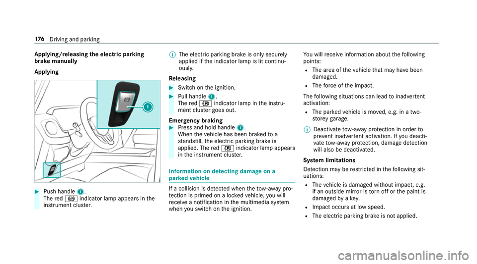 MERCEDES-BENZ G-CLASS SUV 2018 Owners Manual App
lying/releasing the electric pa rking
brake manually
Applying #
Push handle 1.
The red! indicator lamp appears in the
instrument clus ter. %
The electric parking brake is only securely
applied if MERCEDES-BENZ G-CLASS SUV 2018 Owners Manual App
lying/releasing the electric pa rking
brake manually
Applying #
Push handle 1.
The red! indicator lamp appears in the
instrument clus ter. %
The electric parking brake is only securely
applied if