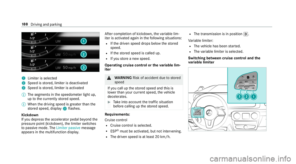 MERCEDES-BENZ G-CLASS SUV 2018 Owners Manual 1
Limiter is selected
2 Speed is stored, limiter is deactivated
3 Speed is stored, limiter is activated
% The segments in the speedome ter light up,
up tothe cur rently stored speed.
% When the drivin MERCEDES-BENZ G-CLASS SUV 2018 Owners Manual 1
Limiter is selected
2 Speed is stored, limiter is deactivated
3 Speed is stored, limiter is activated
% The segments in the speedome ter light up,
up tothe cur rently stored speed.
% When the drivin