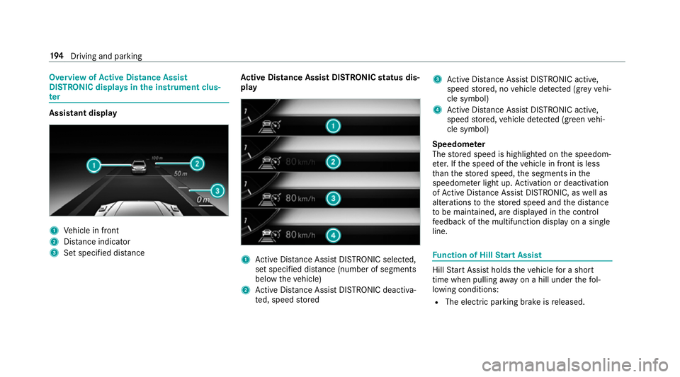 MERCEDES-BENZ G-CLASS SUV 2018 Owners Manual Overview of
Active Di stance Assist
DISTRO NIC displa ysinthe instrument clus‐
ter Assistant display
1
Vehicle in front
2 Distance indica tor
3 Set specified di stance Ac
tive Di stance Assist DISTR MERCEDES-BENZ G-CLASS SUV 2018 Owners Manual Overview of
Active Di stance Assist
DISTRO NIC displa ysinthe instrument clus‐
ter Assistant display
1
Vehicle in front
2 Distance indica tor
3 Set specified di stance Ac
tive Di stance Assist DISTR