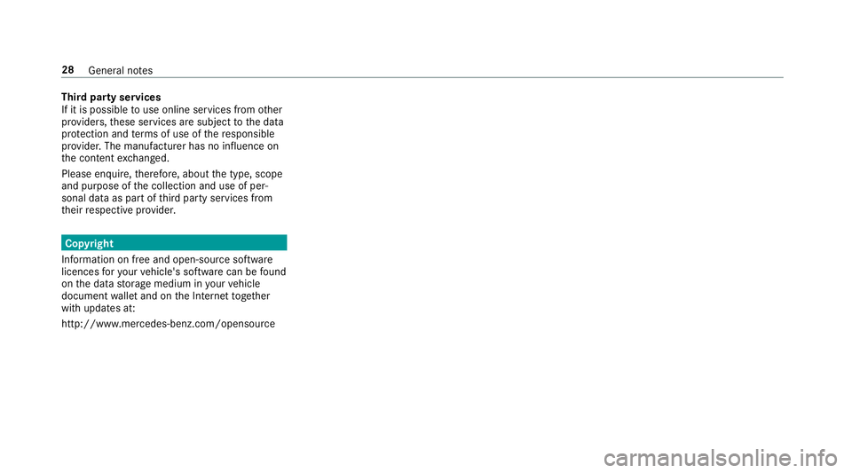 MERCEDES-BENZ G-CLASS SUV 2018  Owners Manual Third party se
rvices
If it is possible touse online services from other
pr ov iders, these services are subject tothe data
pr otection and term s of use of there sponsible
pr ov ider. The manufacture