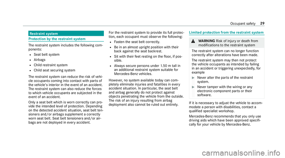 MERCEDES-BENZ G-CLASS SUV 2018 Owners Manual Re
stra int sy stem Pr
otection bythere stra int sy stem The
restra int sy stem includes thefo llowing com‐
ponents:
R Seat belt sy stem
R Airbags
R Child restra int sy stem
R Child seat securing sy MERCEDES-BENZ G-CLASS SUV 2018 Owners Manual Re
stra int sy stem Pr
otection bythere stra int sy stem The
restra int sy stem includes thefo llowing com‐
ponents:
R Seat belt sy stem
R Airbags
R Child restra int sy stem
R Child seat securing sy