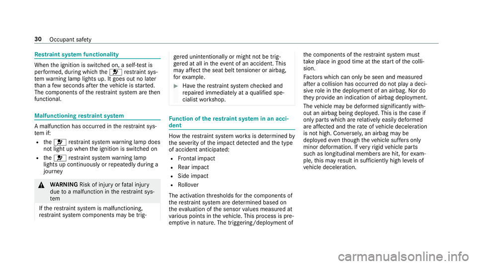 MERCEDES-BENZ G-CLASS SUV 2018  Owners Manual Re
stra int sy stem functionality When
the ignition is switched on, a self-test is
per form ed, during which the6 restra int sys‐
te m wa rning lamp lights up. It goes out no later
th an a few secon