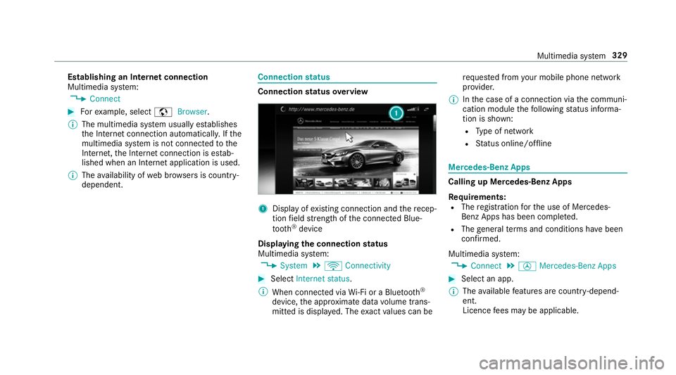 MERCEDES-BENZ G-CLASS SUV 2018 Owners Manual Establishing an Internet connection
Multimedia sy
stem:
4 Connect #
Forex ample, select zBrowser .
% The multimedia sy stem usually es tablishes
th e Internet connection automaticall y.Ifthe
multimedi MERCEDES-BENZ G-CLASS SUV 2018 Owners Manual Establishing an Internet connection
Multimedia sy
stem:
4 Connect #
Forex ample, select zBrowser .
% The multimedia sy stem usually es tablishes
th e Internet connection automaticall y.Ifthe
multimedi