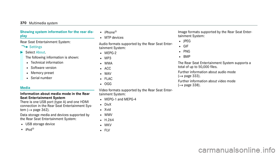 MERCEDES-BENZ G-CLASS SUV 2018 Owners Manual Showing sy
stem information for the rear dis‐
play Re
ar Seat En tertainment Sy stem:
4 Settings #
Select About.
The following information is shown:
R Tech nical information
R Software version
R Mem MERCEDES-BENZ G-CLASS SUV 2018 Owners Manual Showing sy
stem information for the rear dis‐
play Re
ar Seat En tertainment Sy stem:
4 Settings #
Select About.
The following information is shown:
R Tech nical information
R Software version
R Mem