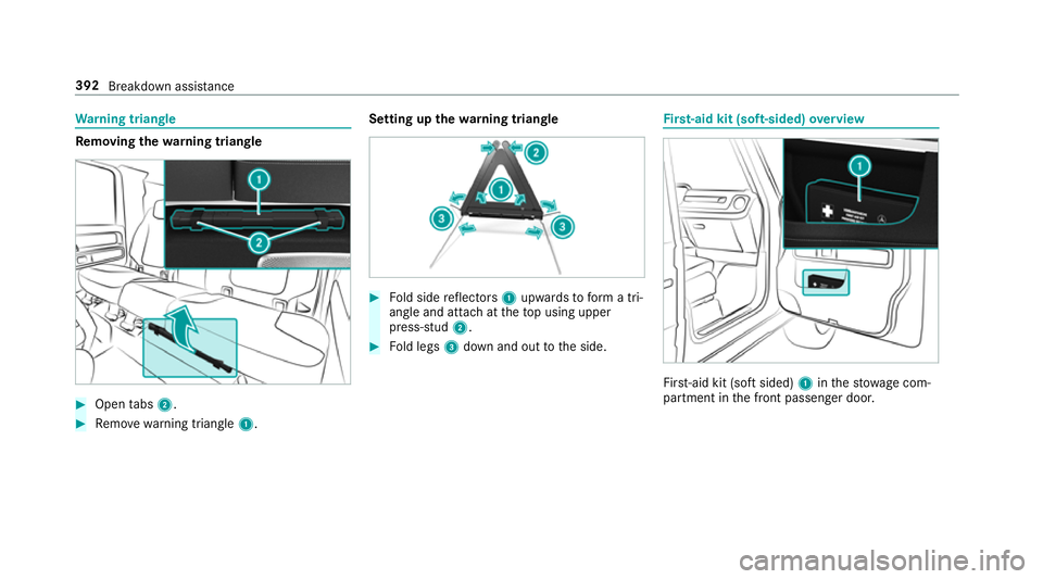 MERCEDES-BENZ G-CLASS SUV 2018 Owners Manual Wa
rning triangle Re
moving the warning triangle #
Open tabs 2. #
Remo ve wa rning triangle 1. Setting up
thewa rning triangle #
Fold side reflectors 1upwards toform a tri‐
angle and attach at theto MERCEDES-BENZ G-CLASS SUV 2018 Owners Manual Wa
rning triangle Re
moving the warning triangle #
Open tabs 2. #
Remo ve wa rning triangle 1. Setting up
thewa rning triangle #
Fold side reflectors 1upwards toform a tri‐
angle and attach at theto
