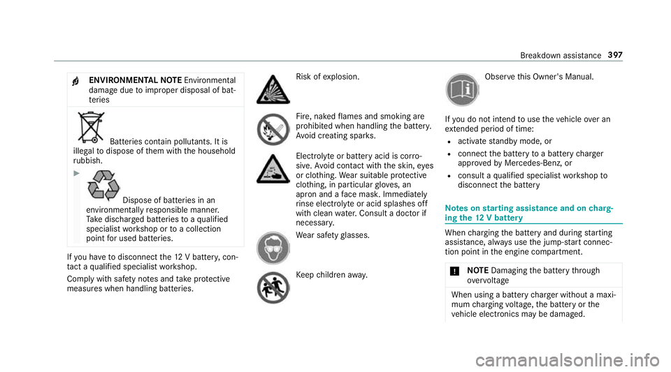MERCEDES-BENZ G-CLASS SUV 2018 Owners Manual +
ENVIRONMENTAL
NOTEEnvironmental
dama gedue toimproper disposal of bat‐
te ries Batteries conta
in pollutants. It is
illegal todispose of them with the household
ru bbish. #
Dispose of batteries in MERCEDES-BENZ G-CLASS SUV 2018 Owners Manual +
ENVIRONMENTAL
NOTEEnvironmental
dama gedue toimproper disposal of bat‐
te ries Batteries conta
in pollutants. It is
illegal todispose of them with the household
ru bbish. #
Dispose of batteries in