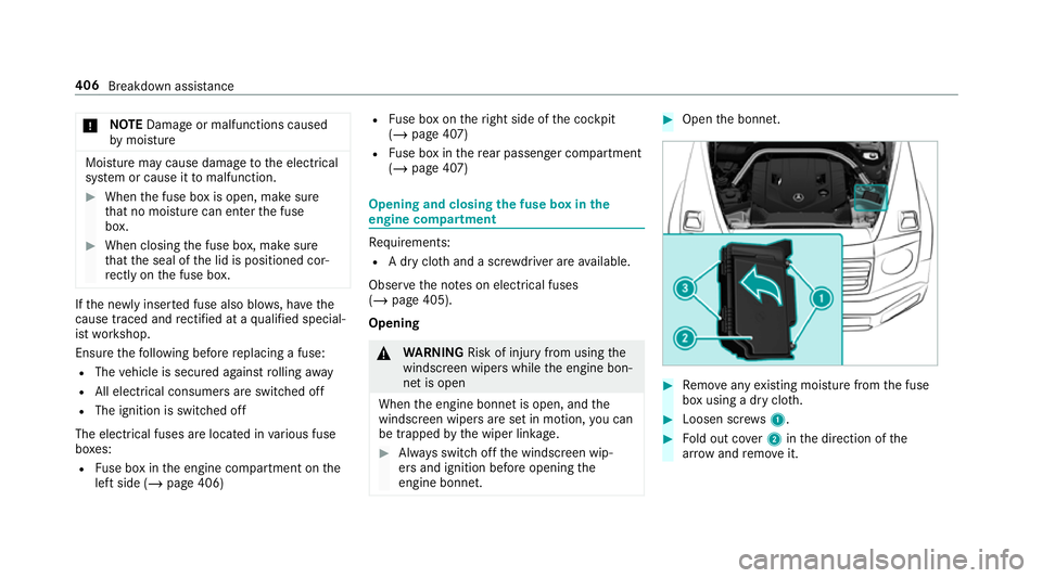 MERCEDES-BENZ G-CLASS SUV 2018 Owners Manual *
NO
TEDama geor malfunctions caused
by moisture Moisture may cause dama
getothe electrical
sy stem or cause it tomalfunction. #
When the fuse box is open, make sure
th at no moisture can enter the fu MERCEDES-BENZ G-CLASS SUV 2018 Owners Manual *
NO
TEDama geor malfunctions caused
by moisture Moisture may cause dama
getothe electrical
sy stem or cause it tomalfunction. #
When the fuse box is open, make sure
th at no moisture can enter the fu