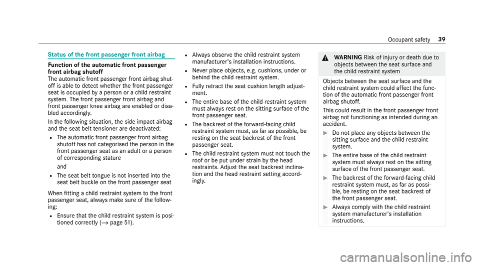 MERCEDES-BENZ G-CLASS SUV 2018 Service Manual St
atus of the front passenger front airbag Fu
nction of the automatic front passenger
front airbag shu toff
The automatic front passenger front airbag shut‐
off is able todetect whe ther the front 