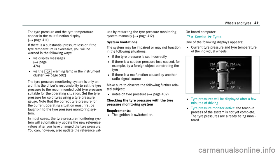 MERCEDES-BENZ G-CLASS SUV 2018 Owners Manual The tyre pressure and
the tyre temp erature
appear in the multifunction display
(/ page 411).
If th ere is a subs tantial pressure loss or if the
tyre temp erature is excessive, you will be
wa rned in MERCEDES-BENZ G-CLASS SUV 2018 Owners Manual The tyre pressure and
the tyre temp erature
appear in the multifunction display
(/ page 411).
If th ere is a subs tantial pressure loss or if the
tyre temp erature is excessive, you will be
wa rned in
