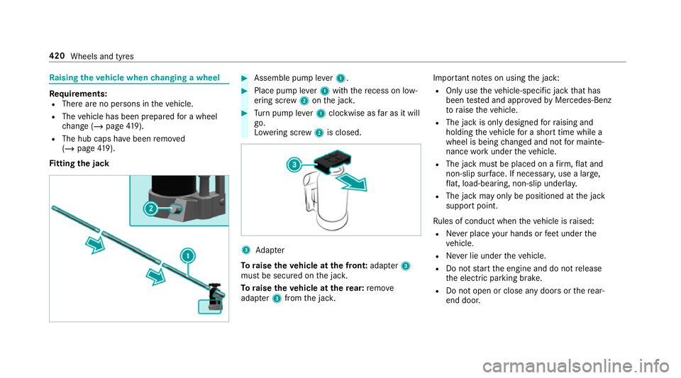 MERCEDES-BENZ G-CLASS SUV 2018 Owners Manual Ra
ising theve hicle when changing a wheel Re
quirements:
R There are no persons in theve hicle.
R The vehicle has been prepared for a wheel
ch ange (/ page419).
R The hub caps havebeen remo ved
( / p MERCEDES-BENZ G-CLASS SUV 2018 Owners Manual Ra
ising theve hicle when changing a wheel Re
quirements:
R There are no persons in theve hicle.
R The vehicle has been prepared for a wheel
ch ange (/ page419).
R The hub caps havebeen remo ved
( / p