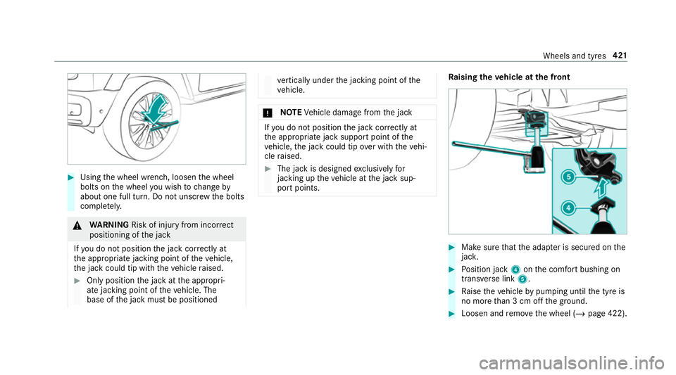 MERCEDES-BENZ G-CLASS SUV 2018 Owners Manual #
Using the wheel wrench, loosen the wheel
bolts on the wheel you wish tochange by
about one full turn. Do not unscr ewthe bolts
comple tely. &
WARNING Risk of inju ryfrom incor rect
positioning of th MERCEDES-BENZ G-CLASS SUV 2018 Owners Manual #
Using the wheel wrench, loosen the wheel
bolts on the wheel you wish tochange by
about one full turn. Do not unscr ewthe bolts
comple tely. &
WARNING Risk of inju ryfrom incor rect
positioning of th
