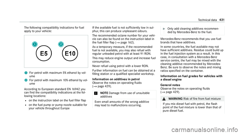 MERCEDES-BENZ G-CLASS SUV 2018 Owners Manual The
following compatibility indications for fuel
apply to yourvehicle: 1
For petrol with maximum 5% ethanol byvol‐
ume
2 For petrol with maximum 10%ethanol by vol‐
ume
Ac cording toEuropean standa MERCEDES-BENZ G-CLASS SUV 2018 Owners Manual The
following compatibility indications for fuel
apply to yourvehicle: 1
For petrol with maximum 5% ethanol byvol‐
ume
2 For petrol with maximum 10%ethanol by vol‐
ume
Ac cording toEuropean standa