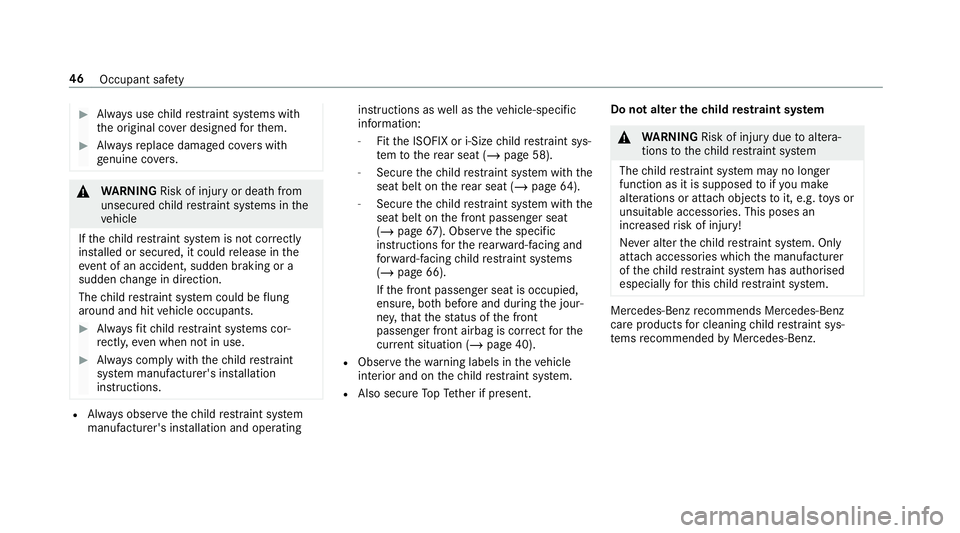 MERCEDES-BENZ G-CLASS SUV 2018 Service Manual #
Alw ays use child restra int sy stems with
th e original co ver designed forth em. #
Alw aysre place damaged co vers with
ge nuine co vers. &
WARNING Risk of inju ryor death from
unsecured child res