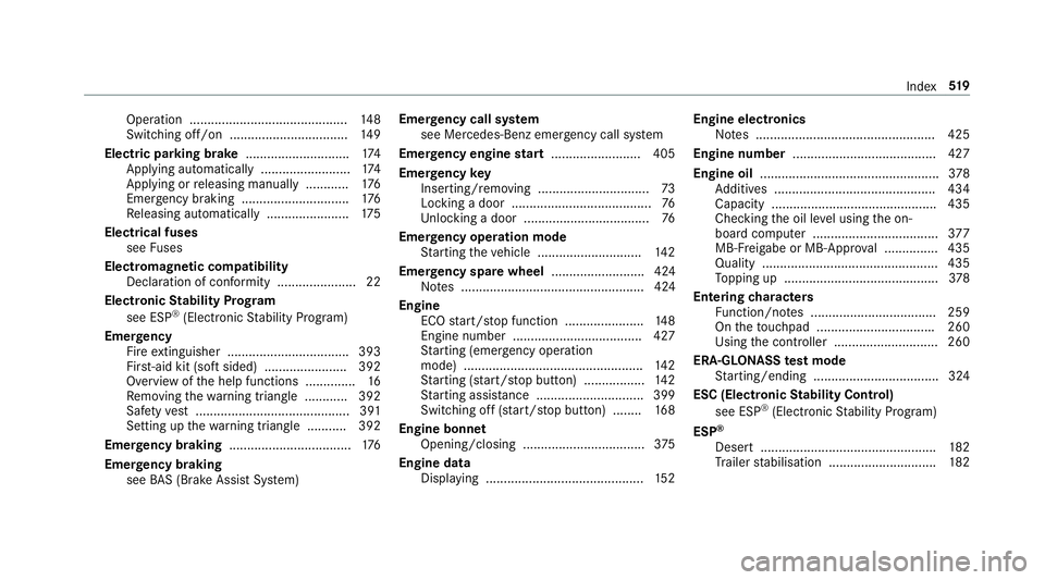 MERCEDES-BENZ G-CLASS SUV 2018 Owners Manual Operation ............................................
14 8
Switching off/on ................................. 14 9
Electric pa rking brake ............................ .174
App lying automatically .. MERCEDES-BENZ G-CLASS SUV 2018 Owners Manual Operation ............................................
14 8
Switching off/on ................................. 14 9
Electric pa rking brake ............................ .174
App lying automatically ..