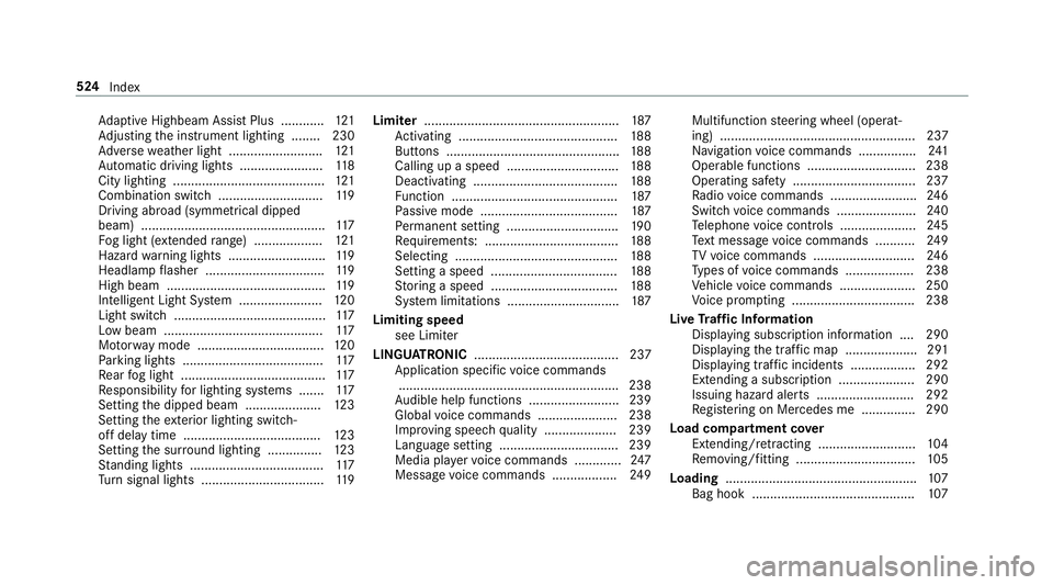 MERCEDES-BENZ G-CLASS SUV 2018 Owners Manual Ad
aptive Highbeam Assist Plus ............ 121
Ad justing the instrument lighting ........ 230
Ad versewe ather light .......................... 121
Au tomatic driving lights ....................... MERCEDES-BENZ G-CLASS SUV 2018 Owners Manual Ad
aptive Highbeam Assist Plus ............ 121
Ad justing the instrument lighting ........ 230
Ad versewe ather light .......................... 121
Au tomatic driving lights .......................