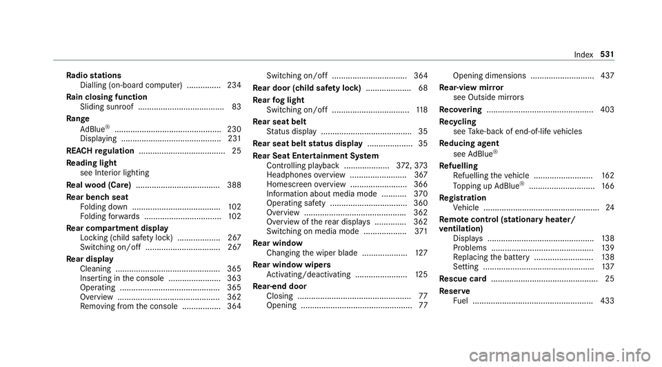 MERCEDES-BENZ G-CLASS SUV 2018 Owners Manual Ra
dio stations
Dialling (on-boa rdcompu ter) ............... 234
Ra in closing function
Sliding sunroof ...................................... 83
Ra nge
Ad Blue ®
................................... MERCEDES-BENZ G-CLASS SUV 2018 Owners Manual Ra
dio stations
Dialling (on-boa rdcompu ter) ............... 234
Ra in closing function
Sliding sunroof ...................................... 83
Ra nge
Ad Blue ®
...................................