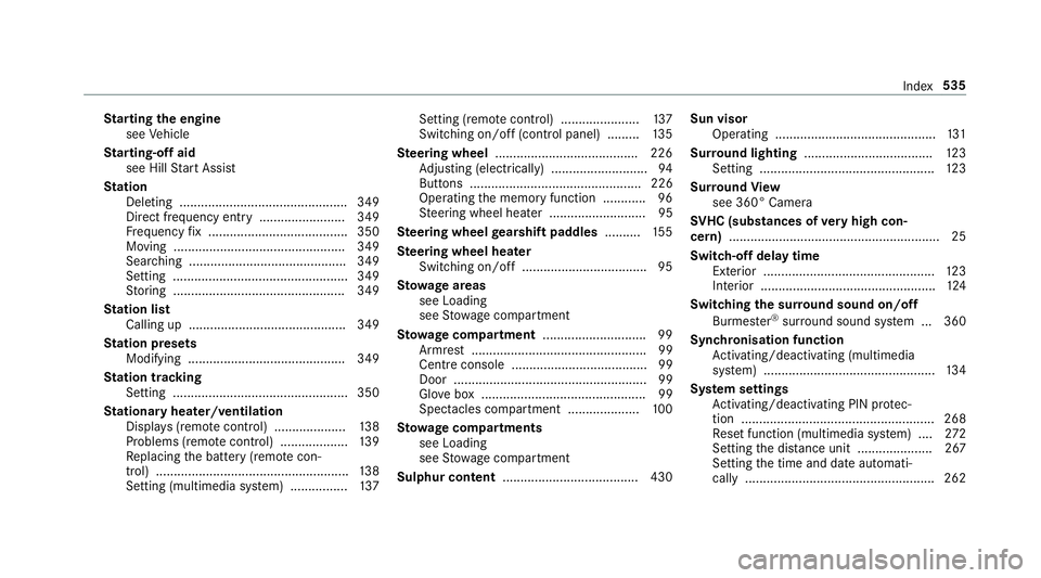 MERCEDES-BENZ G-CLASS SUV 2018 Owners Manual St
arting the engine
see Vehicle
St arting-o ffaid
see Hill Start Assist
St ation
Deleting ............................................... 349
Direct frequency entry ........................ 349
Fr eq MERCEDES-BENZ G-CLASS SUV 2018 Owners Manual St
arting the engine
see Vehicle
St arting-o ffaid
see Hill Start Assist
St ation
Deleting ............................................... 349
Direct frequency entry ........................ 349
Fr eq