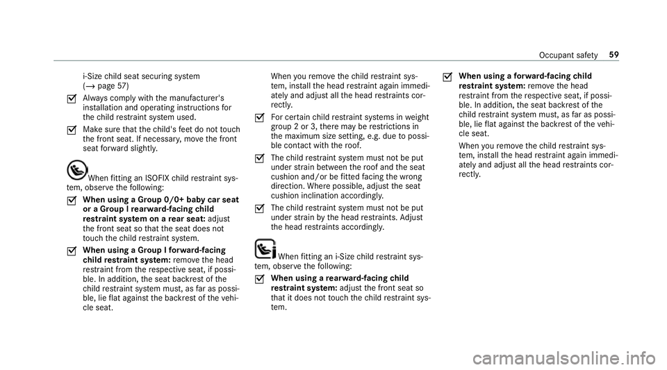 MERCEDES-BENZ G-CLASS SUV 2018 Repair Manual i‑Size
child seat securing sy stem
(/ page 57)
O Alw
ays comply with the manufacturer's
ins tallation and operating instructions for
th ech ild restra int sy stem used.
O Make sure
that thech il
