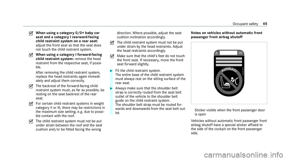 MERCEDES-BENZ G-CLASS SUV 2018 Repair Manual O
When using a category
0/0+ baby car
seat and a category I rear wa rd-facing
ch ild restra int sy stem on a rear seat:
adju stthe front seat so that the seat does
not touch thech ild restra int sy st