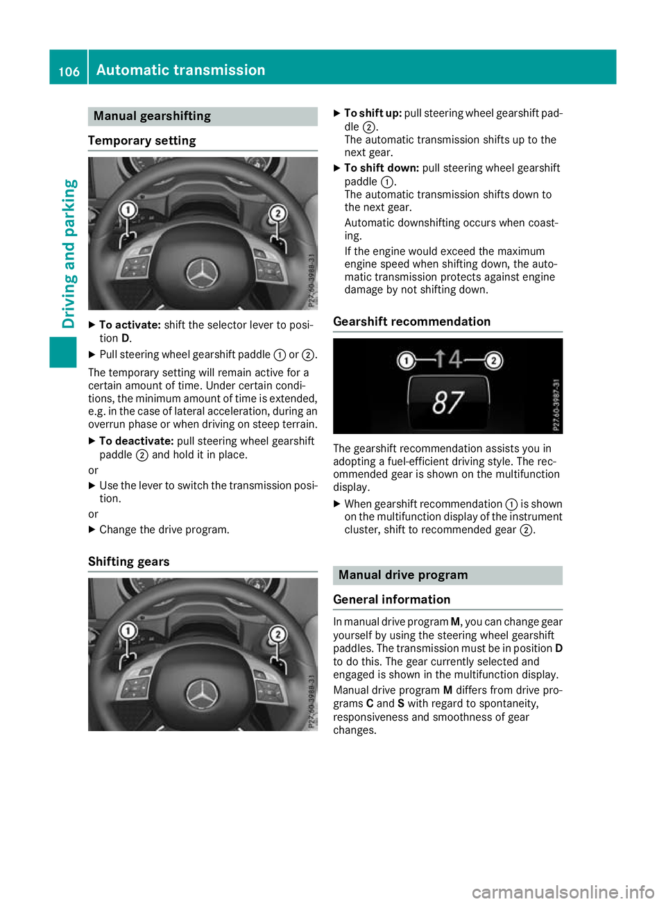 MERCEDES-BENZ G-CLASS SUV 2016 Owners Manual Manual gearshifting
Temporary setting X
To activate: shift the selector lever to posi-
tion D.
X Pull steering whee lgearshift paddle :or;.
The temporary setting will remai nactive for a
certain amoun MERCEDES-BENZ G-CLASS SUV 2016 Owners Manual Manual gearshifting
Temporary setting X
To activate: shift the selector lever to posi-
tion D.
X Pull steering whee lgearshift paddle :or;.
The temporary setting will remai nactive for a
certain amoun