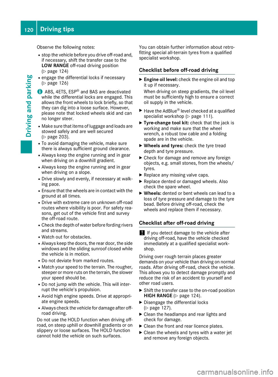 MERCEDES-BENZ G-CLASS SUV 2016  Owners Manual Observe the following notes:
R stop the vehicle before you drive off-road and,
if necessary, shift the transfer case to the
LOW RANGE off-road driving position
(Y page 124)
R engage the differential l