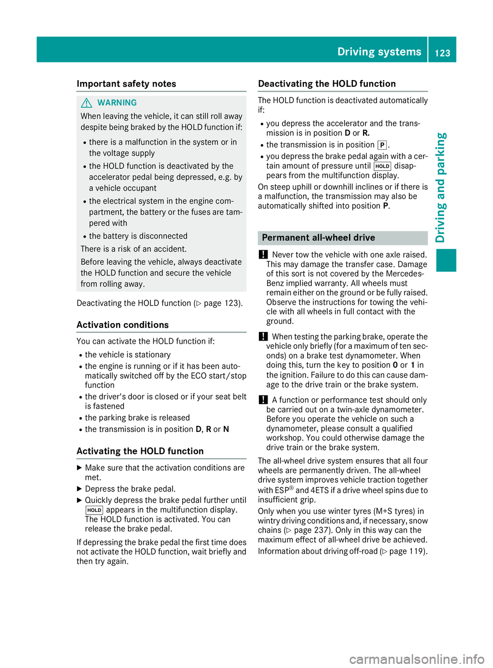 MERCEDES-BENZ G-CLASS SUV 2016  Owners Manual Important safety notes
G
WARNING
When leavin gthe vehicle, it can still roll away
despite being braked by the HOLD function if:
R there is amalfunction in the system or in
the voltag esupply
R the HOL