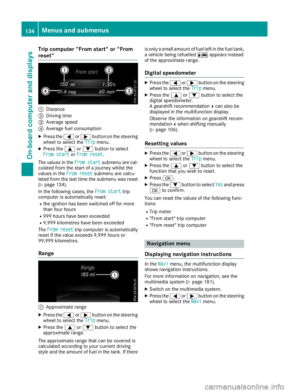 MERCEDES-BENZ G-CLASS SUV 2016 Owners Manual Trip compute
r"From start" or "From
reset" :
Distance
; Driving time
= Averag espeed
? Averag efuelconsumption
X Press the =or; button on the steering
whee ltoselect the Trip
Tripmenu. MERCEDES-BENZ G-CLASS SUV 2016 Owners Manual Trip compute
r"From start" or "From
reset" :
Distance
; Driving time
= Averag espeed
? Averag efuelconsumption
X Press the =or; button on the steering
whee ltoselect the Trip
Tripmenu.