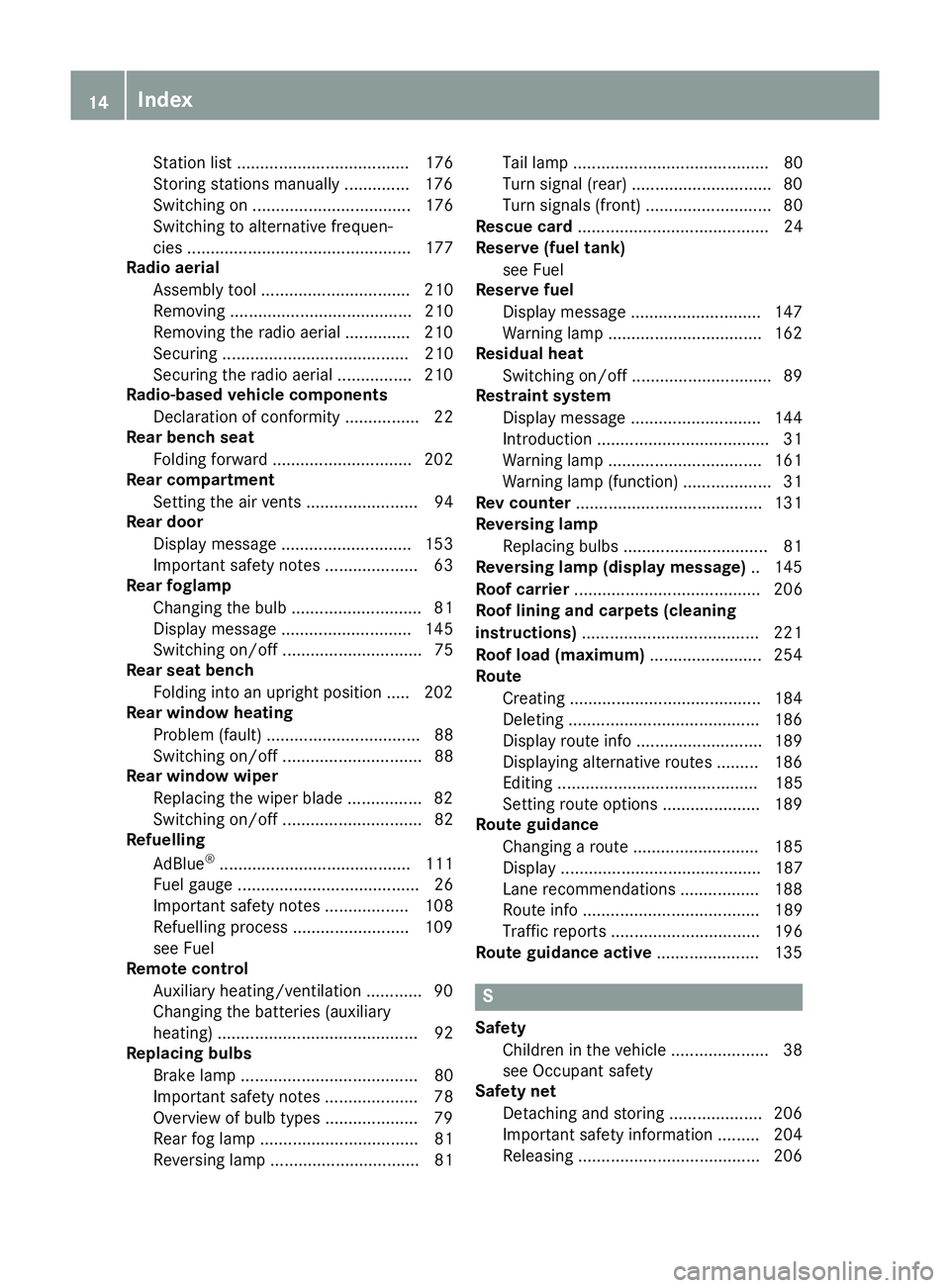 MERCEDES-BENZ G-CLASS SUV 2016 User Guide Station list ..................................... 176
Storing stations manually .............. 176
Switching on .................................. 176
Switching to alternative frequen-
cie s......... MERCEDES-BENZ G-CLASS SUV 2016 User Guide Station list ..................................... 176
Storing stations manually .............. 176
Switching on .................................. 176
Switching to alternative frequen-
cie s.........