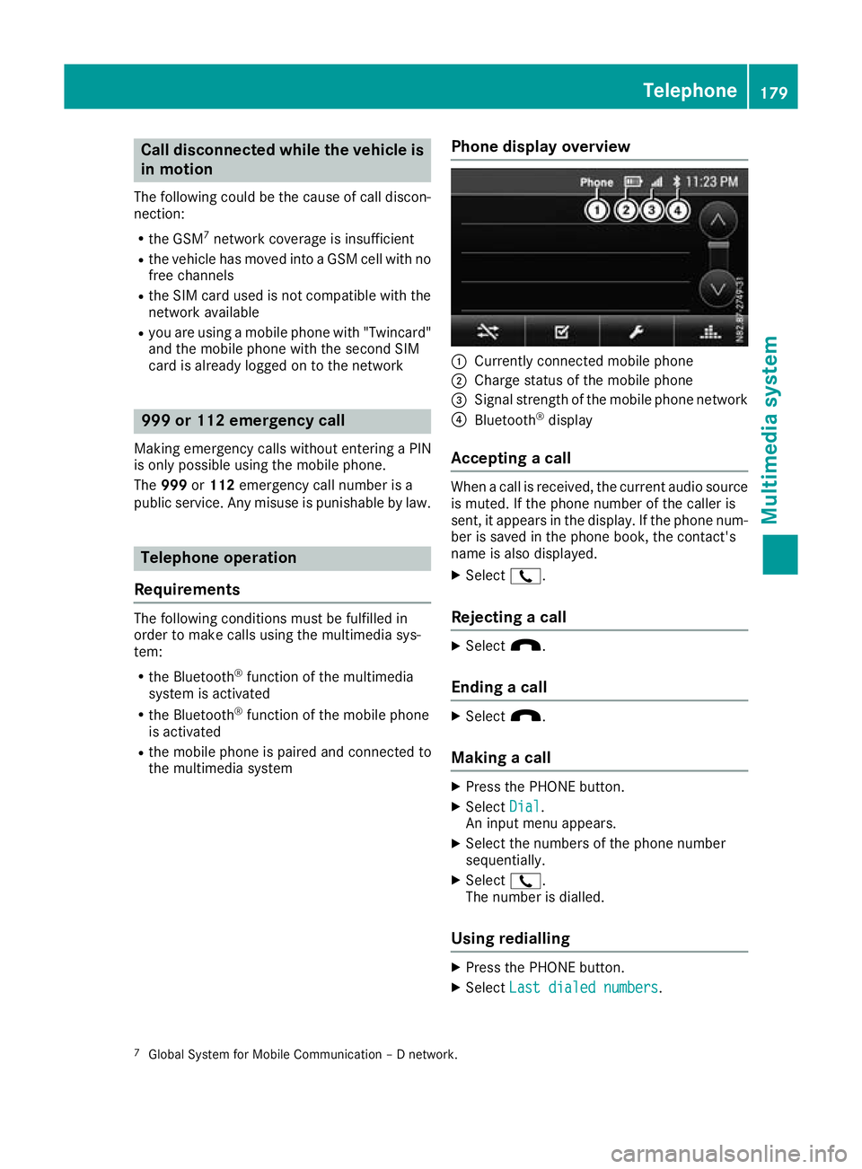 MERCEDES-BENZ G-CLASS SUV 2016 Owners Manual Call disconnected while th
evehicle is
in motion
The followin gcoul dbet hecaus eofc all discon-
nection:
R theG SM7
network coverag eisinsufficient
R thev ehicle has moved int oaGSM cel lwithno
free MERCEDES-BENZ G-CLASS SUV 2016 Owners Manual Call disconnected while th
evehicle is
in motion
The followin gcoul dbet hecaus eofc all discon-
nection:
R theG SM7
network coverag eisinsufficient
R thev ehicle has moved int oaGSM cel lwithno
free