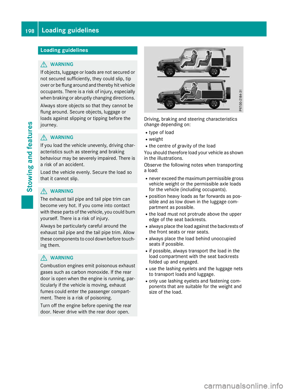 MERCEDES-BENZ G-CLASS SUV 2016  Owners Manual Loading guidelines
G
WARNING
If objects, luggage or loads are not secured or not secured sufficiently, the ycoulds lip,tip
over or be flung around and thereby hit vehicle
occupants. There is arisk of 
