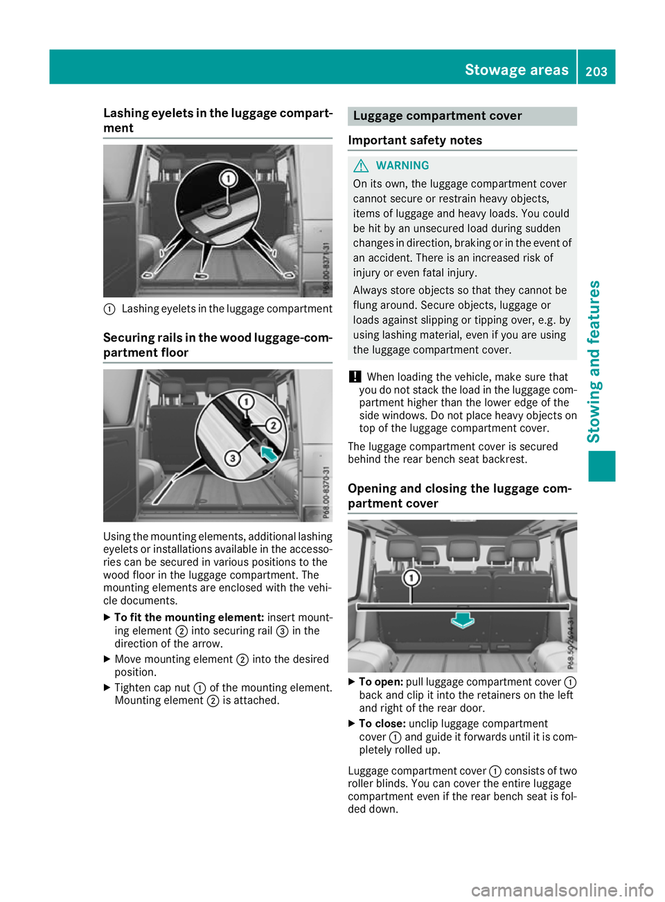 MERCEDES-BENZ G-CLASS SUV 2016  Owners Manual Lashing eyelet
sintheluggage compart-
ment :
Lashing eyelets in the luggage compartment
Securing rails in the wood luggage-com- partm ent floor Using the mounting elements, additional lashing
eyelets 
